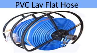 PVC Lay Flat Hose.pptx
