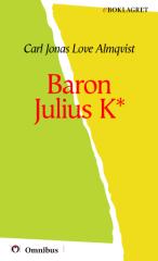 C. J. L. Almqvist - Baron Julius K [ prosa ] [1a tryckta utgåva 181835, Senaste tryckta utgåva 1999, 150 s. ].pdf