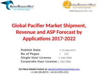Global Pacifier Market Shipment, Revenue and ASP Forecast by Applications 2017-2022.pptx