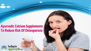 Ayurvedic Calcium Supplements To Reduce Risk Of Osteoporosis.pptx